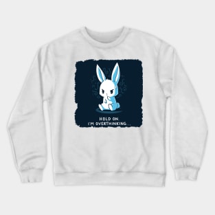 Hold On, I'm Overthinking Funny Cute Rabbit Bunny Quote Animal Lover Crewneck Sweatshirt